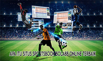 Apa Itu Situs Sportsbook Bola88 Online Terbaik